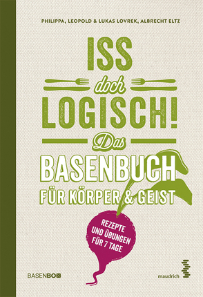 Iss doch logisch! Das Basenbuch für Körper und Geist von Eltz,  Albrecht, Lovrek,  Leopold, Lovrek,  Lukas, Lovrek,  Philippa