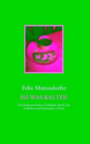 Iss was Kaltes! von Mittendorfer,  Felix