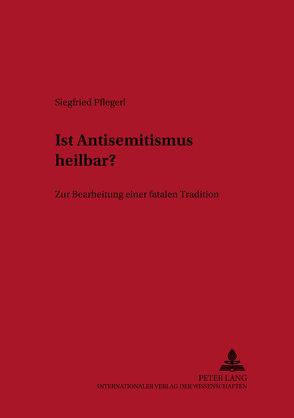 Ist Antisemitismus heilbar? von Pflegerl,  Siegfried