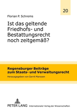 Ist das geltende Friedhofs- und Bestattungsrecht noch zeitgemäß? von Schrems,  Florian P.