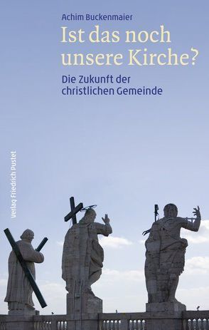 Ist das noch unsere Kirche? von Buckenmaier,  Achim