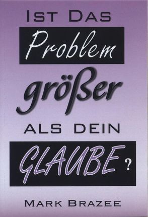 Ist das Problem größer als dein Glaube? von Brazee,  Mark