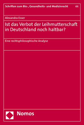 Ist das Verbot der Leihmutterschaft in Deutschland noch haltbar? von Eßer,  Alexandra