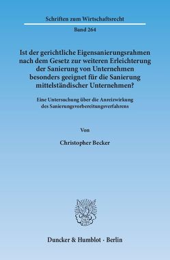 Ist der gerichtliche Eigensanierungsrahmen nach dem Gesetz zur weiteren Erleichterung der Sanierung von Unternehmen besonders geeignet für die Sanierung mittelständischer Unternehmen? von Becker,  Christopher