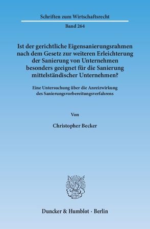 Ist der gerichtliche Eigensanierungsrahmen nach dem Gesetz zur weiteren Erleichterung der Sanierung von Unternehmen besonders geeignet für die Sanierung mittelständischer Unternehmen? von Becker,  Christopher