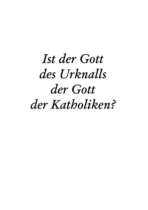 Ist der Gott des Urknalls der Gott der Katholiken? von Sankt Thomas von Aquin e.V.,  Verein