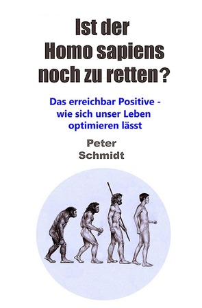 Ist der Homo sapiens noch zu retten? von Schmidt,  Peter