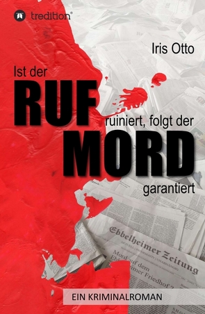 Ist der RUF ruiniert, folgt der MORD garantiert von Otto,  Iris