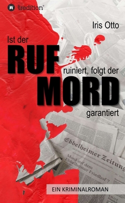 Ist der RUF ruiniert, folgt der MORD garantiert von Otto,  Iris