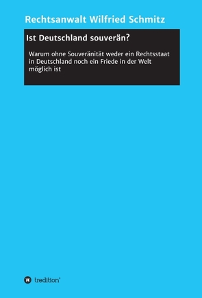 Ist Deutschland souverän? von Schmitz,  Rechtsanwalt Wilfried