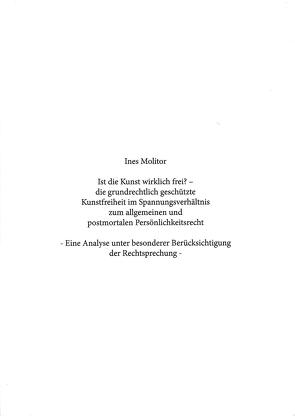 Ist die Kunst wirklich frei? – die grundrechtlich geschütze Kunstfreiheit im Spannungsverhältnis zum allgemeinen und postmortalen Persönlichkeitsreicht von Molitor,  Ines