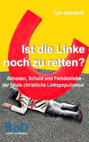 Ist die Linke noch zu retten? von Gebhardt,  Tom