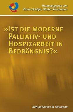 »Ist die moderne Palliativ- und Hospizarbeit in Bedrängnis?« von Schaefer,  Rainer, Schuhmann,  Günter