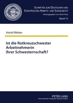 Ist die Rotkreuzschwester Arbeitnehmerin ihrer Schwesternschaft? von Weber,  Astrid