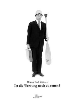 Ist die Werbung noch zu retten? von Gossage,  Howard Luck