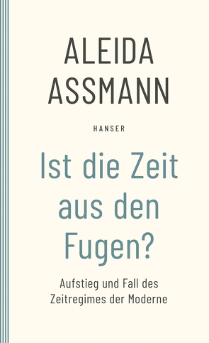 Ist die Zeit aus den Fugen? von Assmann,  Aleida