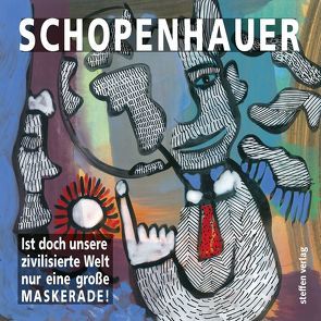 Ist doch unsere zivilisierte Welt nur eine große Maskerade von Sander Tischbein,  Otto, Schopenhauer,  Arthur