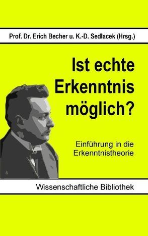 Ist echte Erkenntnis möglich? von Becher,  Erich, Sedlacek,  Klaus-Dieter