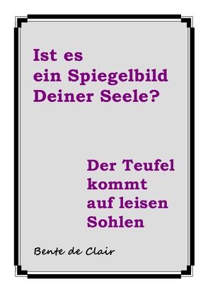 Ist es ein Spiegelbild Deiner Seele?-Der Teufel kommt auf leisen Sohlen von de Clair,  Bente