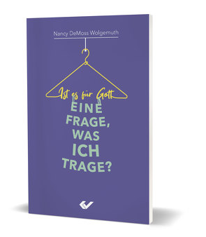 Ist es für Gott eine Frage, was ich trage? von DeMoss-Wolgemuth ,  Nancy