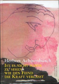 Ist es nicht schön, zu sehen, wie den Feind die Kraft verlässt von Achternbusch,  Herbert