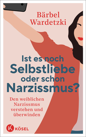 Ist es noch Selbstliebe oder schon Narzissmus? von Wardetzki,  Bärbel