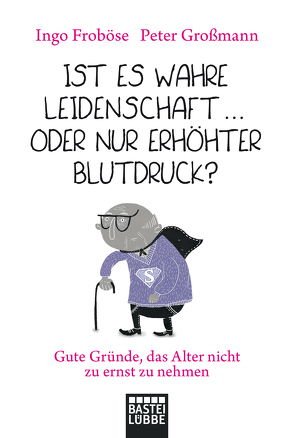 Ist es wahre Leidenschaft … oder nur erhöhter Blutdruck? von Froboese,  Ingo, Großmann,  Peter