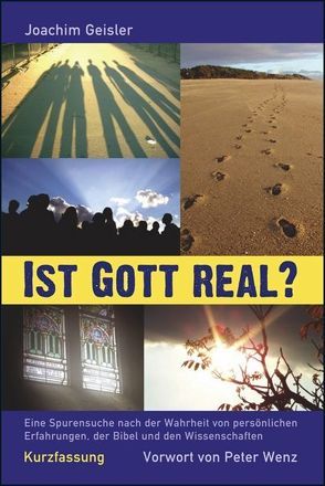 Ist Gott real? – Kurzfassung von Geisler,  Joachim, Wenz,  Peter