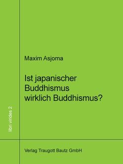 Ist japanischer Buddhismus wirklich Buddhismus? von Asjoma,  Maxim