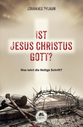 Ist Jesus Christus Gott? von Pflaum,  Johannes