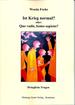 Ist Krieg normal? oder: Quo vadis, homo sapiens? von Focke,  Wenda