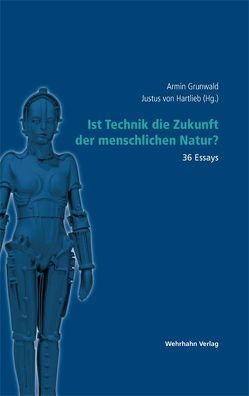 Ist Technik die Zukunft der menschlichen Natur? von Grunwald,  Armin, Hartlieb,  Justus von, Maschuw,  Reinhard, Schavan,  Annette, Umbach,  Eberhard