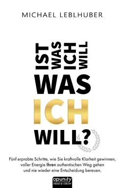 Ist was ich will – was ICH will? von Leblhuber,  Michael