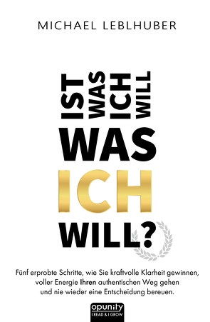 Ist was ich will – was ICH will? von Leblhuber,  Michael