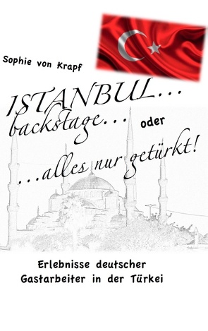 Istanbul backstage… oder alles nur getürkt von Krapf,  Sophie von