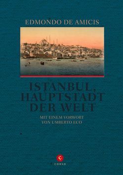 Istanbul, Hauptstadt der Welt von De Amicis,  Edmondo, Eco,  Umberto, Kopetzki,  Anette