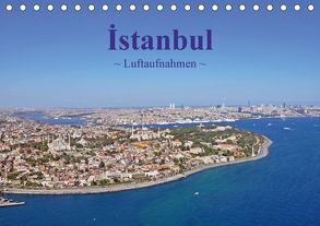 Istanbul – Luftaufnahmen (Tischkalender 2018 DIN A5 quer) von & Dilek Liepke,  Claus