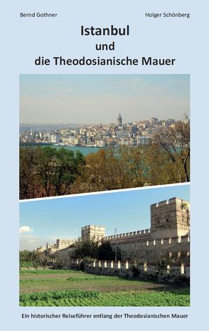 Istanbul und die Theodosianische Mauer von Gothner,  Bernd, Schönberg,  Holger