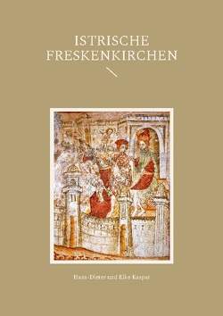 Istrische Freskenkirchen von Kaspar,  Elke, Kaspar,  Hans-Dieter