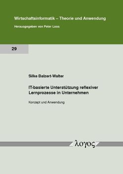 IT-basierte Unterstützung reflexiver Lernprozesse in Unternehmen von Balzert-Walter,  Silke