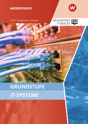 Grundstufe IT-Systeme von Frisch,  Werner, Hegemann,  Klaus, Schaefer,  Udo