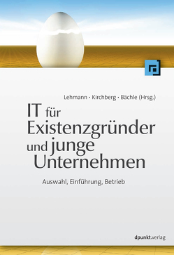 IT für Existenzgründer und junge Unternehmen von Bächle,  Michael, Kirchberg,  Paul, Lehmann,  Frank R