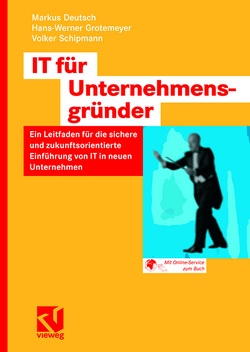 IT für Unternehmensgründer von Deutsch,  Markus, Grotemeyer,  Hans-Werner, Schipmann,  Volker