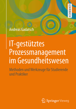 IT-gestütztes Prozessmanagement im Gesundheitswesen von Gadatsch,  Andreas