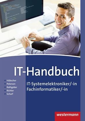 IT-Handbuch IT-Systemelektroniker/-in Fachinformatiker/-in / IT-Handbuch von Hübscher,  Heinrich, Petersen,  Hans-Joachim, Rathgeber,  Carsten, Richter,  Klaus, Scharf,  Dirk