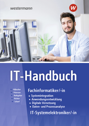 IT-Handbuch IT-Systemelektroniker/-in Fachinformatiker/-in / IT-Handbuch von Hübscher,  Heinrich, Petersen,  Hans-Joachim, Rathgeber,  Carsten, Richter,  Klaus, Scharf,  Dirk