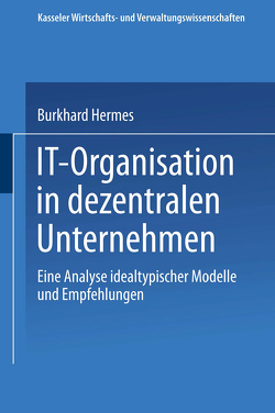 IT-Organisation in dezentralen Unternehmen von Hermes,  Burkhard