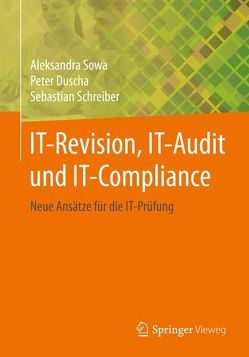 IT-Revision, IT-Audit und IT-Compliance von Duscha,  Peter, Schreiber,  Sebastian, Sowa,  Aleksandra