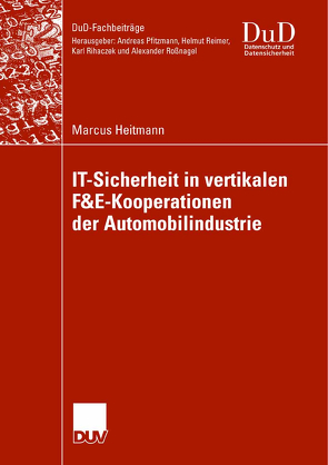 IT-Sicherheit in vertikalen F&E-Kooperationen der Automobilindustrie von Gabriel und Prof. Dr. Hans-Ottmar Beckmann,  Prof. Dr. Roland, Heitmann,  Marcus