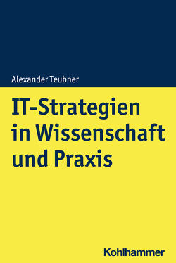 IT-Strategien in Wissenschaft und Praxis von Teubner,  Alexander